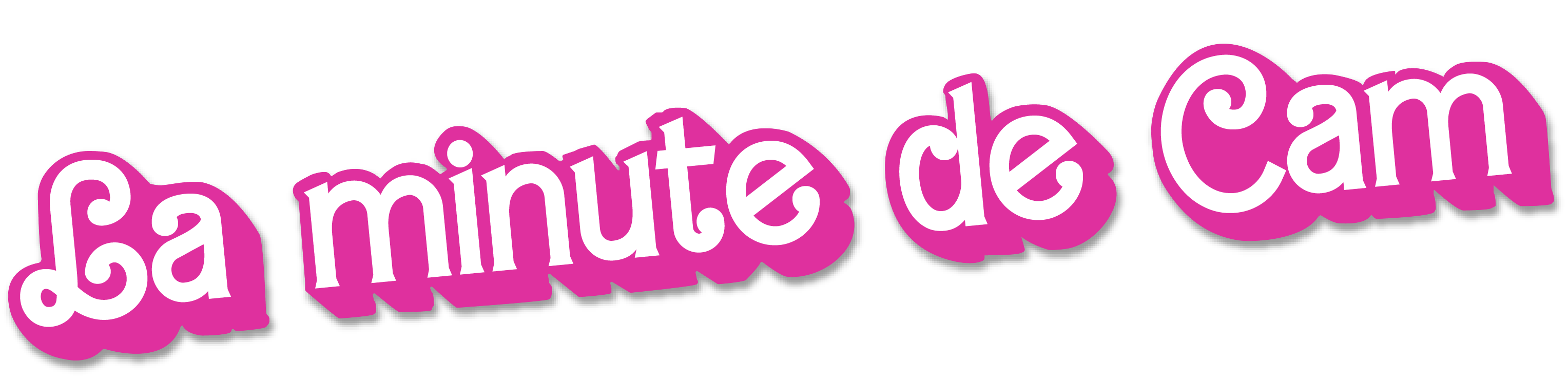 La Minute de Cam, je vous dis tout sur tout !